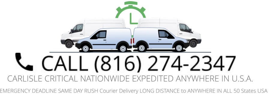 EMERGENCY DEADLINE SAME DAY RUSH Courier Delivery LONG DISTANCE to ANYWHERE IN ALL 50 States USA   CARLISLE CRITICAL NATIONWIDE EXPEDITED ANYWHERE IN U.S.A.