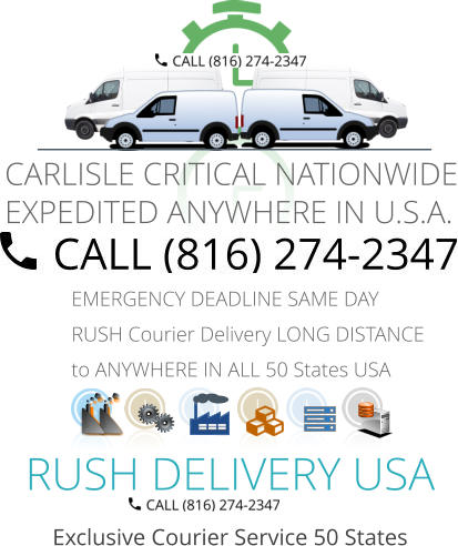 RUSH DELIVERY USA Exclusive Courier Service 50 States EMERGENCY DEADLINE SAME DAY RUSH Courier Delivery LONG DISTANCE to ANYWHERE IN ALL 50 States USA   CARLISLE CRITICAL NATIONWIDE EXPEDITED ANYWHERE IN U.S.A.